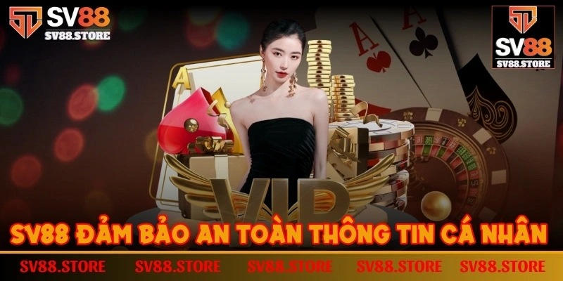 SV88 luôn đảm bảo an toàn cho mọi thông tin cá nhân của thành viên